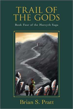 Trail of the Gods: Book Four of the Morcyth Saga de Brian S. Pratt