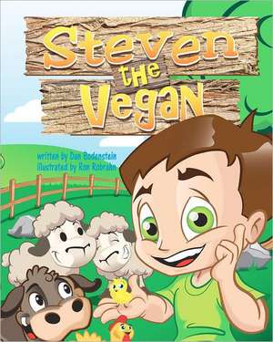 Steven the Vegan: A True Story or Courage & Destination de Dan Bodenstein