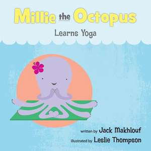 Millie the Octopus Learns Yoga de Jack Makhlouf