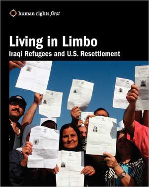 Living in Limbo: Iraqi Refugees and U.S. Resettlement de Human Rights First Staff