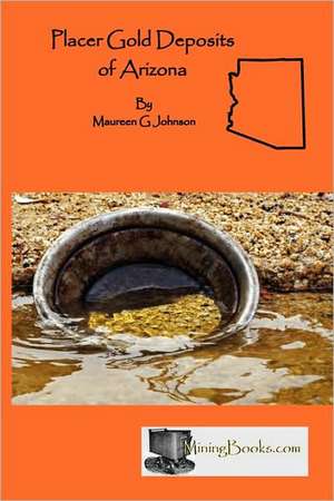 Placer Gold Deposits of Arizona de Maureen G. Johnson