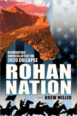 Rohan Nation: Reinventing America After the 2020 Collapse de Drew Miller