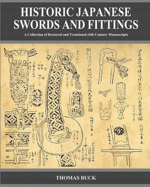 Historic Japanese Swords and Fittings: A Collection of Restored and Translated 19th Century Manuscripts de Thomas L. Buck