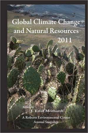 Global Climate Change and Natural Resources 2011: A Roberts Environmental Center Annual Snapshot de J. Emil Morhardt