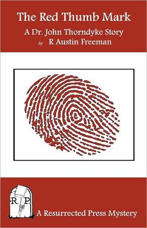 The Red Thumb Mark: A Dr. John Thorndyke Story de R. Austin Freeman