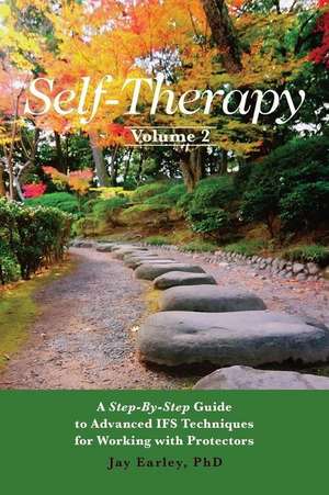 Self-Therapy, Vol. 2: A Step-by-Step Guide to Advanced IFS Techniques for Working with Protectors de Jay Earley