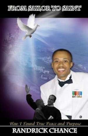 From Sailor to Saint: How I Found True Peace and Purpose de Randrick Chance