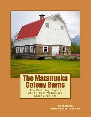 The Matanuska Colony Barns de Helen Hegener