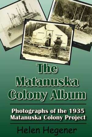 The Matanuska Colony Album de Helen Hegener