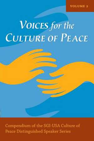 Voices for the Culture of Peace Vol. 2: Compendium of the Sgi-USA Culture of Peace Distinguished Speaker Series de Culture of Peace Press