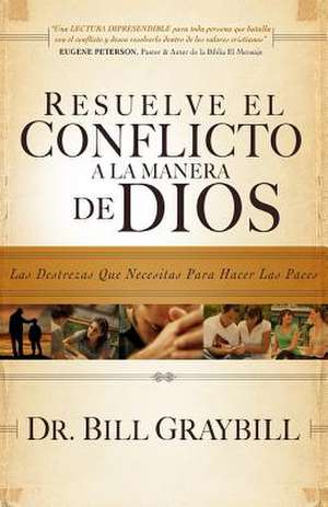 Resuelve El Conflicto a la Manera de Dios de Dr Bill Graybill