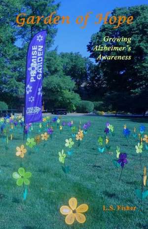 Garden of Hope: Growing Alzheimer's Awareness de L. S. Fisher