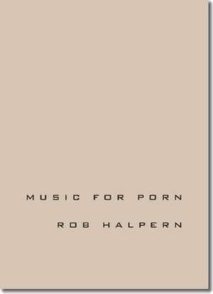 Music for Porn de Rob Halpern