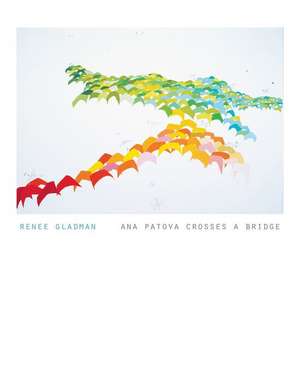 Ana Patova Crosses a Bridge de Renee Gladman