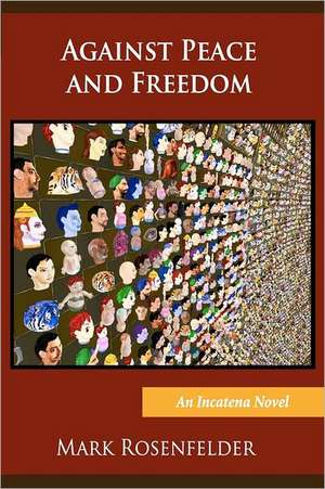 Against Peace and Freedom: Seven Simple Principles to Create Extraordinary Value de Mark Rosenfelder