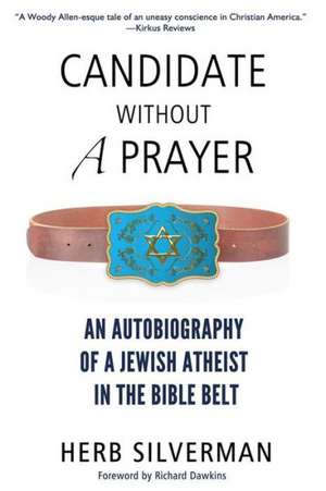 Candidate Without a Prayer: An Autobiography of a Jewish Atheist in the Bible Belt de Herb Silverman