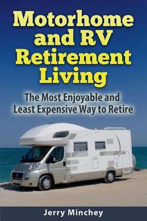 Motorhome and RV Retirement Living de Jerry Minchey