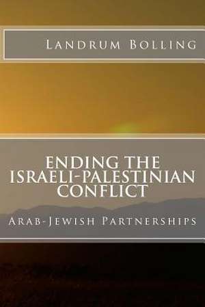 Ending the Israeli-Palestinian Conflict de Landrum Bolling