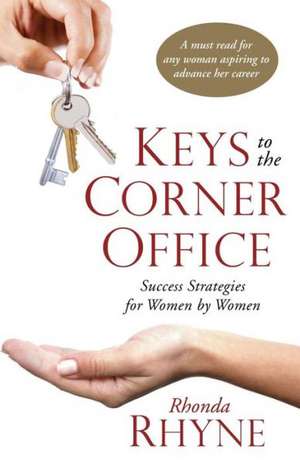 Keys to the Corner Office: Success Strategies for Women by Women de MS Rhonda F. Rhyne