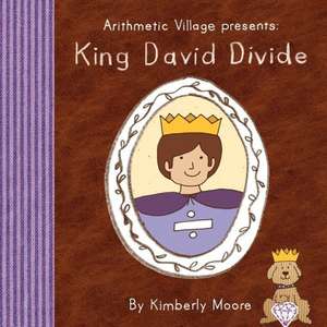 Arithmetic Village Presents King David Divide de Kimberly Moore