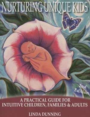 Nurturing Unique Kids: A Practical Guide for Intuitive Children, Families & Adults de Linda Dunning