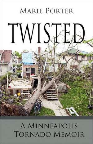 Twisted - A Minneapolis Tornado Memoir de Marie Porter