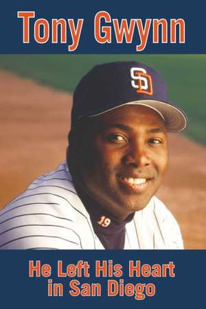 Tony Gwynn: He Left His Heart in San Diego de Rich Wolfe