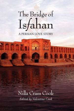 The Bridge of Isfahan de Nilla Cram Cook