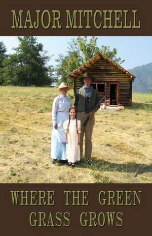 Where the Green Grass Grows de Major L. Mitchell