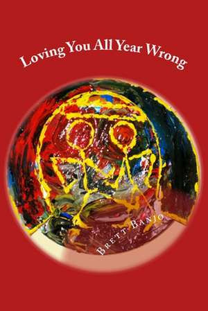 Loving You All Year Wrong: A Leaders Guide for Reaching Out to the Wounded de Brett Banjo