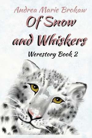 Of Snow and Whiskers de Andrea Marie Brokaw