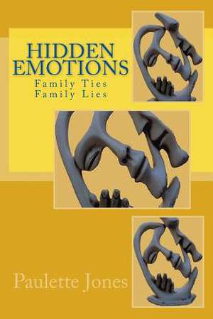 Hidden Emotions: Family Ties, Family Lies de MS Paulette Jones