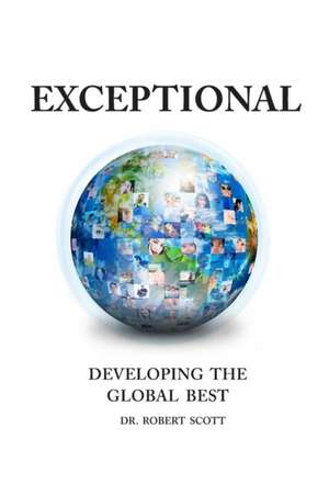 EXCEPTIONAL- DEVELOPING THE GLOBAL BEST de Robert Scott