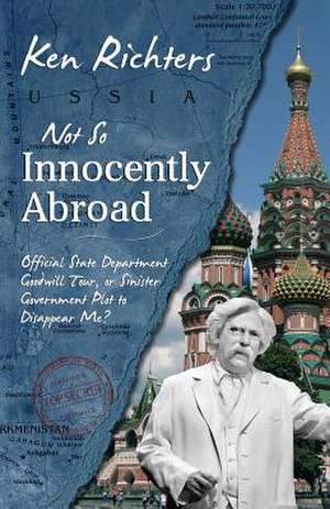 Not So Innocently Abroad de Ken Richters