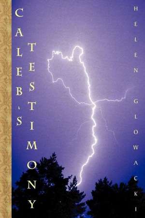 Caleb's Testimony de Helen Glowacki