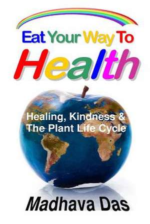 Eat Your Way to Health de Madhava Das