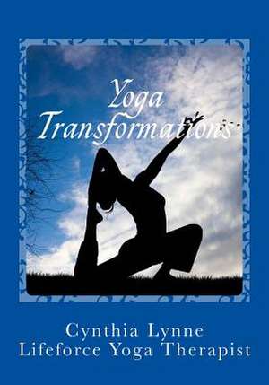 Yoga Transformations de Cynthia Lynne