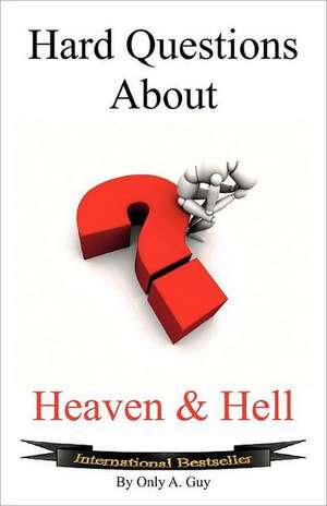 Hard Questions about Heaven and Hell de Only A. Guy