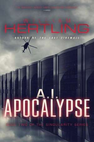 A.I. Apocalypse: The Singularity Is Closer Than It Appears de William Hertling