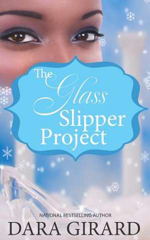 The Glass Slipper Project de Dara Girard