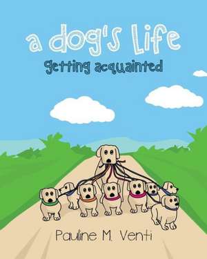 A Dog's Life: Getting Acquainted de Pauline M. Venti