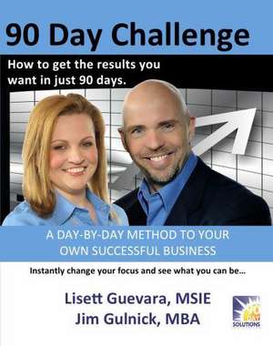 90 Day Challenge: How to Get the Results You Want in as Little as 90 Days de Lisett Guevara