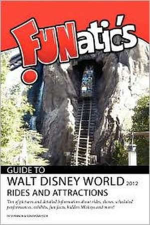 Funatics Guide to Walt Disney World 2012: Rides and Attractions de Mrs Shannon Rasmussen