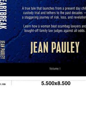 Heading for Heartbreak: A True Tale That Launches from a Present Day Child Custody Trial and Tethers to the Past Decades-- A Staggering Journe de Jean Pauley