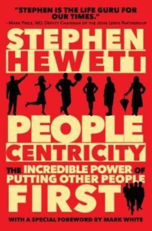 People Centricity: The Incredible Power of Putting Other People First de Stephen Hewett