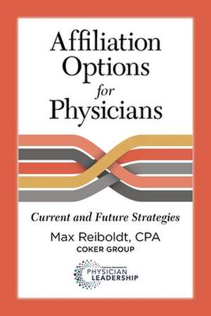 Affiliation Options for Physicians: Current and Future Strategies de Max Reiboldt