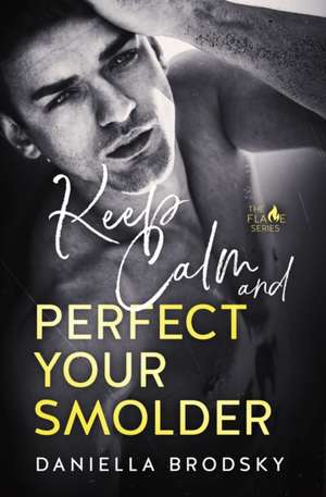 Keep Calm and Perfect Your Smolder de Daniella Brodsky