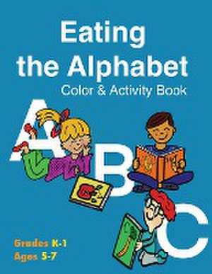 Eating the Alphabet Color & Activity Book (Grades K-1 Ages 5-7) de Kathleen M Dunn