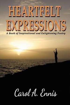 Heartfelt Expressions de Carol A. Ennis