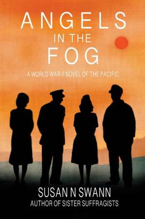 Angels in the Fog: A World War II Novel of the Pacific de Susan N. Swann